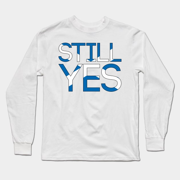 STILL YES, Pro Scottish Independence Saltire Flag Text Slogan Long Sleeve T-Shirt by MacPean